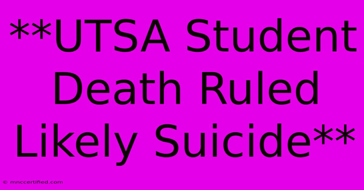 **UTSA Student Death Ruled Likely Suicide**