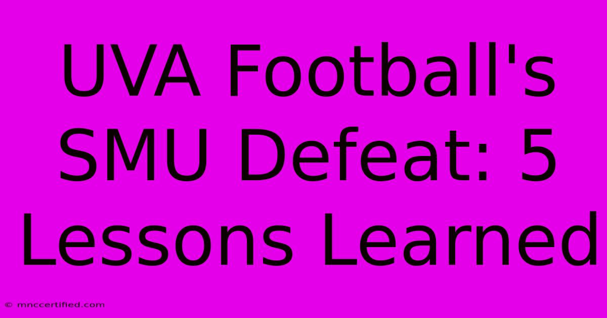 UVA Football's SMU Defeat: 5 Lessons Learned