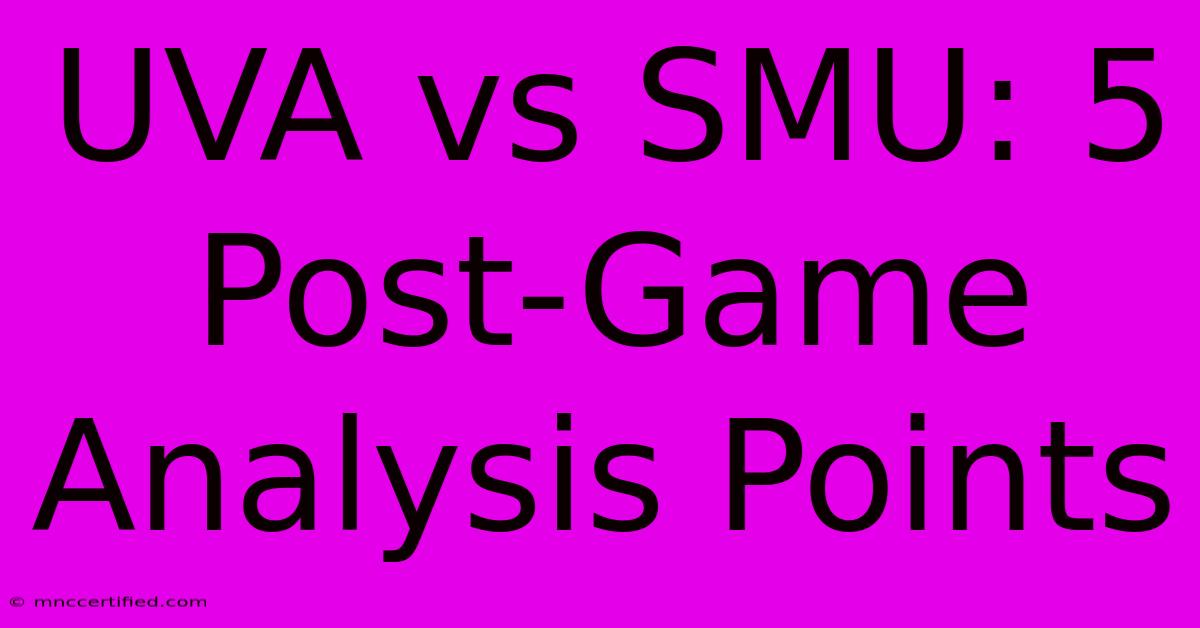 UVA Vs SMU: 5 Post-Game Analysis Points