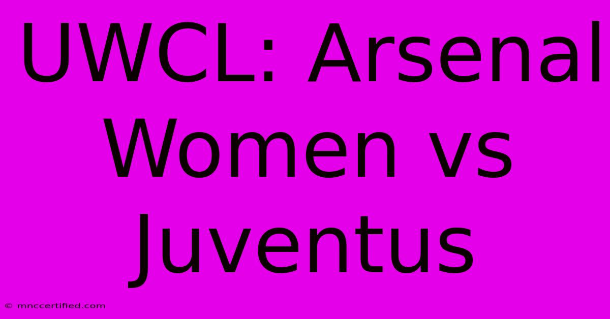 UWCL: Arsenal Women Vs Juventus