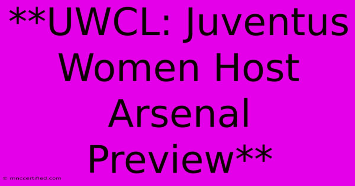 **UWCL: Juventus Women Host Arsenal Preview**