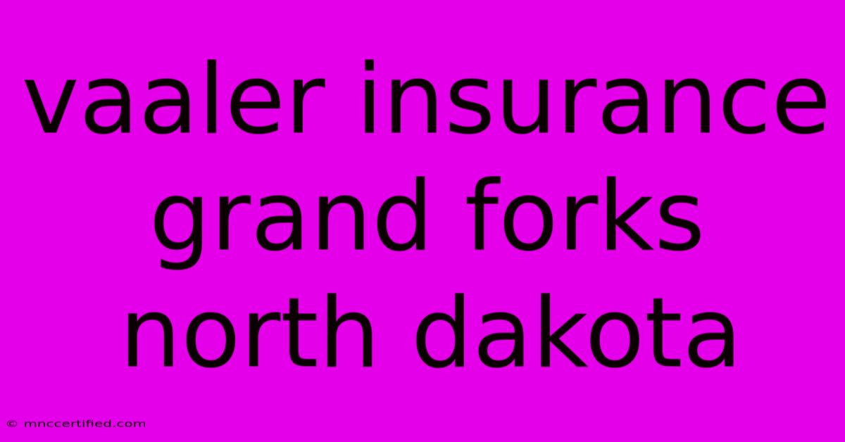 Vaaler Insurance Grand Forks North Dakota