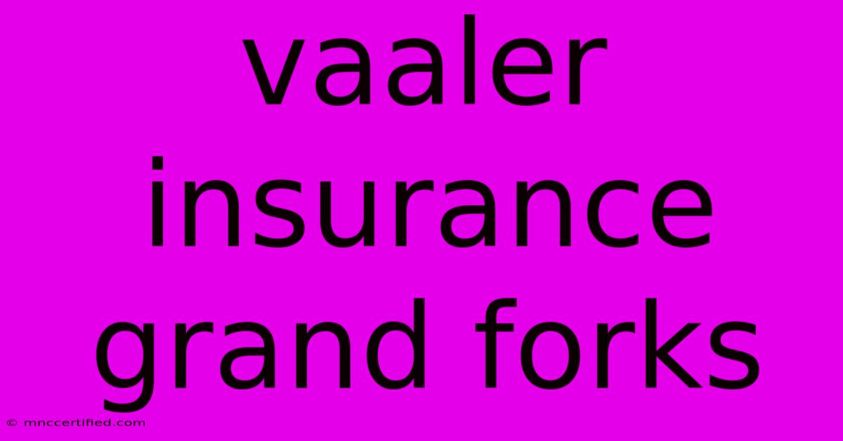 Vaaler Insurance Grand Forks