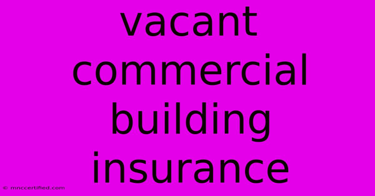 Vacant Commercial Building Insurance