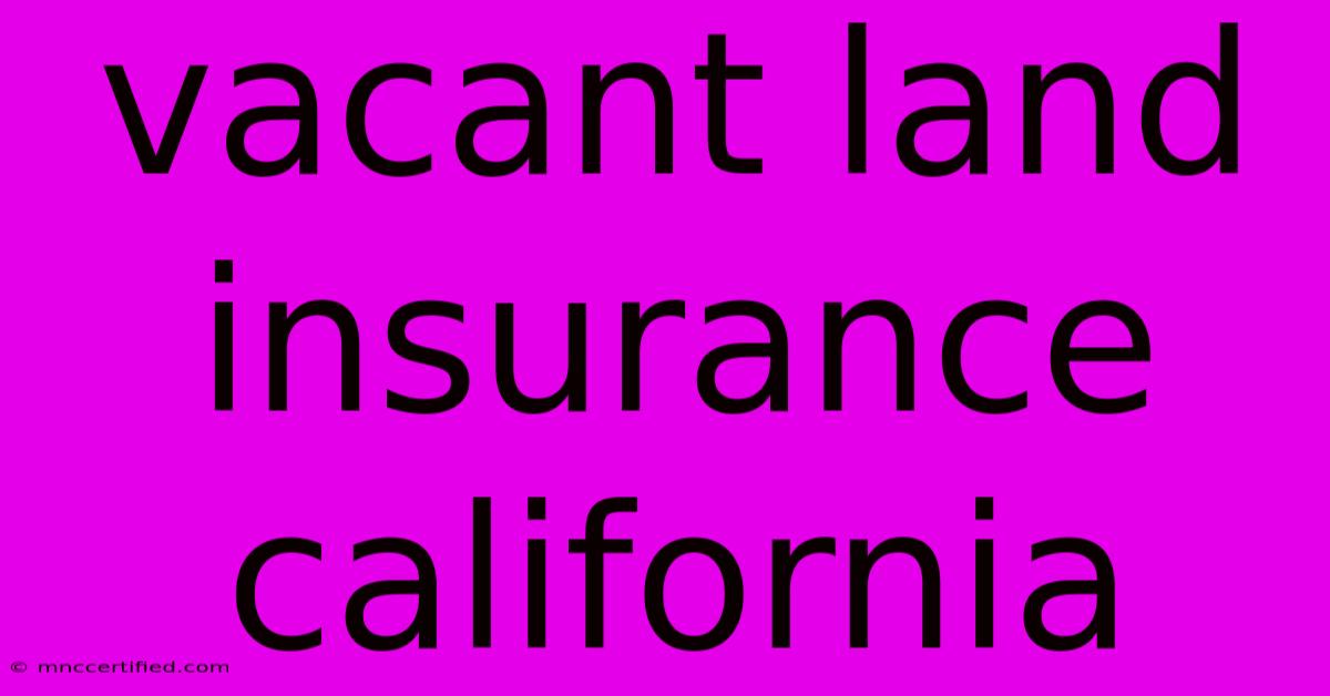 Vacant Land Insurance California