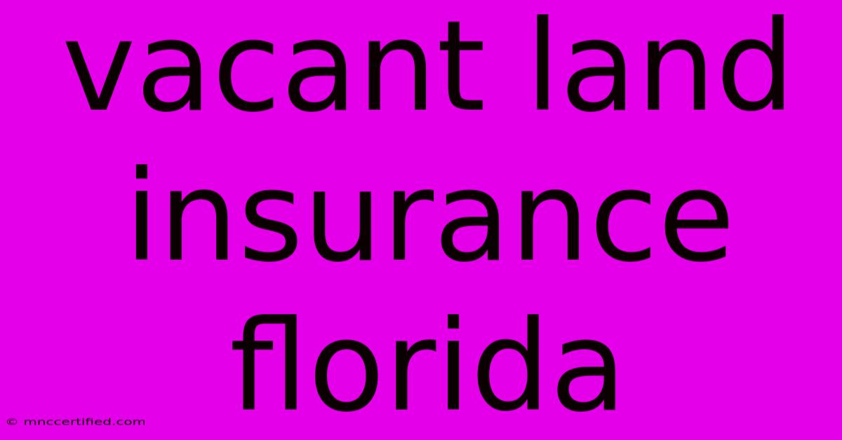 Vacant Land Insurance Florida