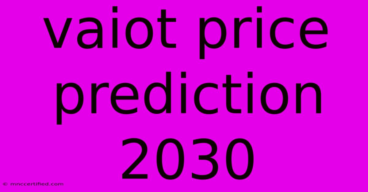 Vaiot Price Prediction 2030