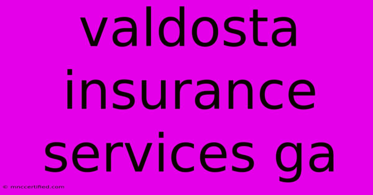 Valdosta Insurance Services Ga