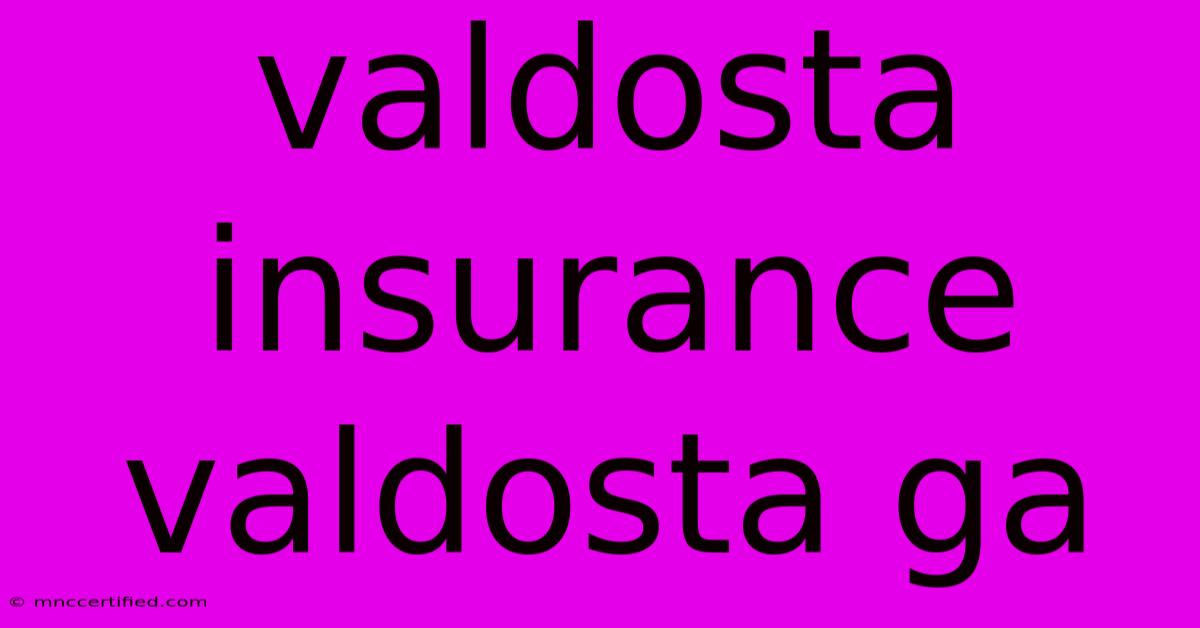 Valdosta Insurance Valdosta Ga