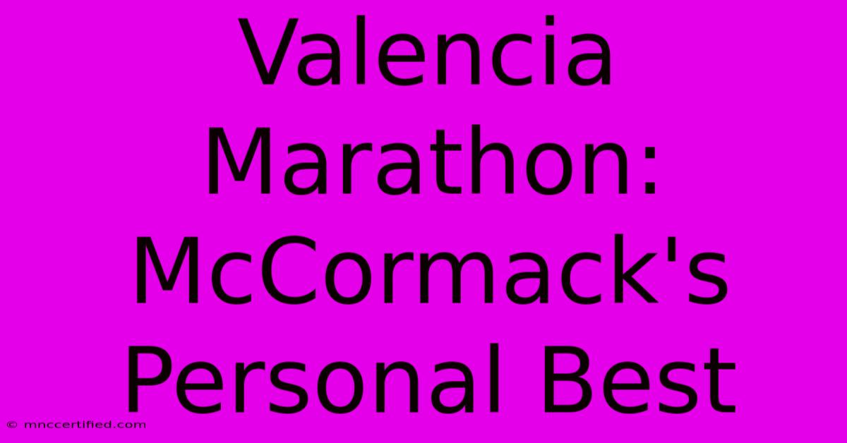 Valencia Marathon: McCormack's Personal Best