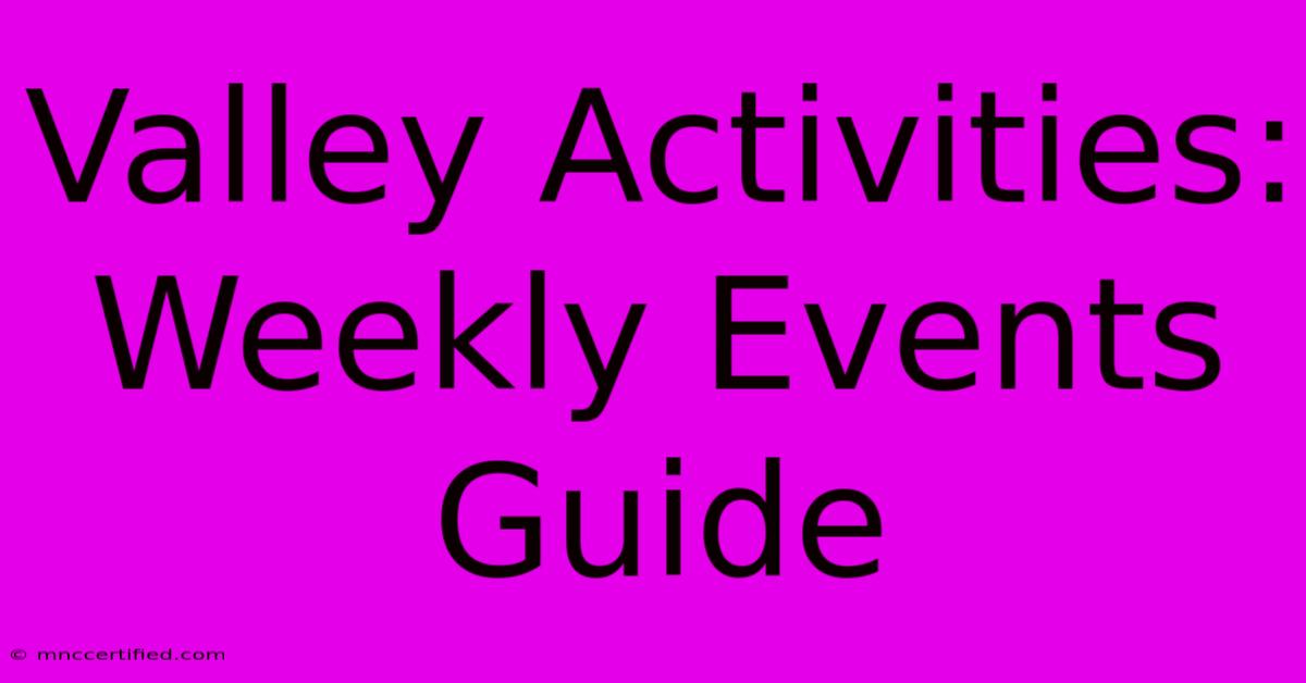 Valley Activities: Weekly Events Guide