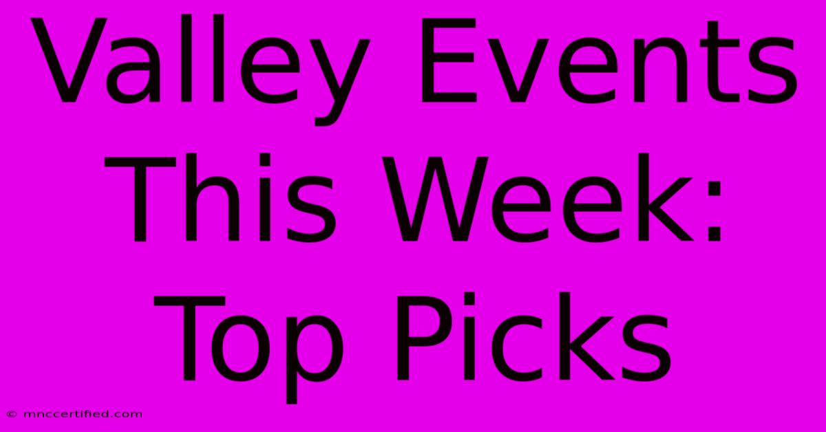 Valley Events This Week: Top Picks