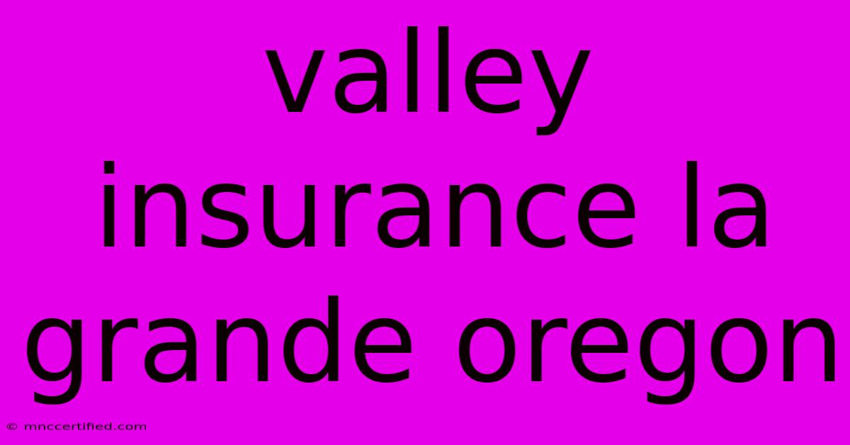 Valley Insurance La Grande Oregon