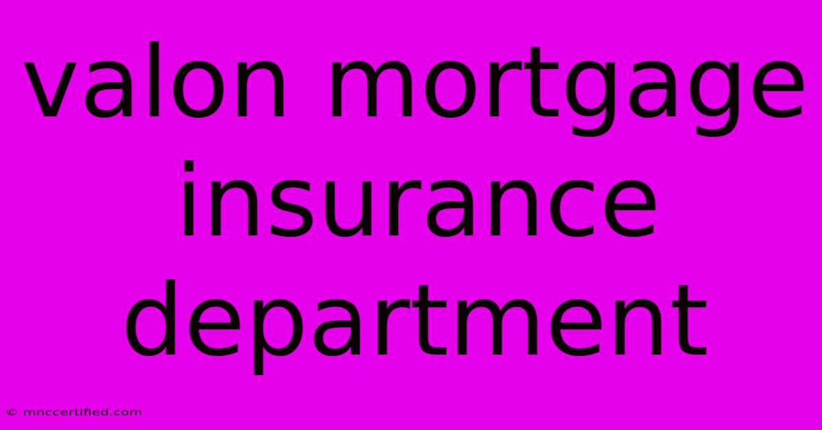 Valon Mortgage Insurance Department