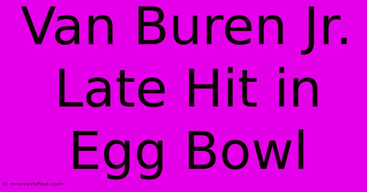 Van Buren Jr. Late Hit In Egg Bowl