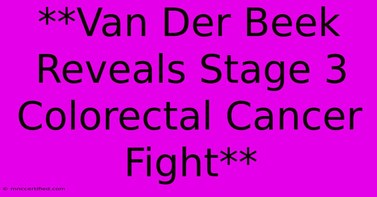 **Van Der Beek Reveals Stage 3 Colorectal Cancer Fight** 