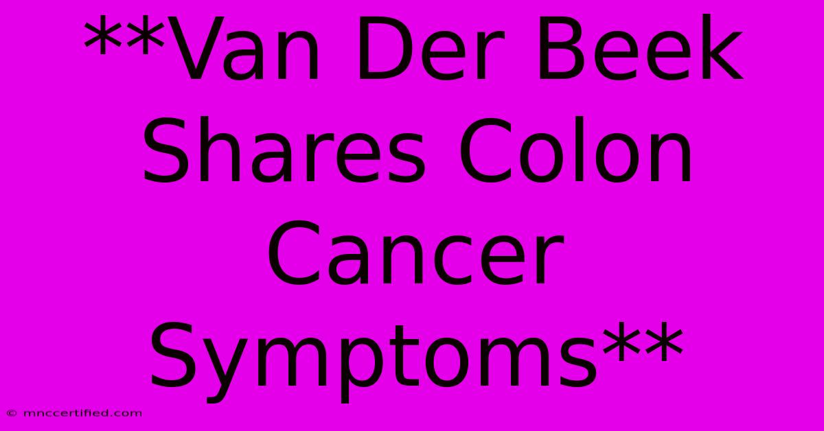 **Van Der Beek Shares Colon Cancer Symptoms** 