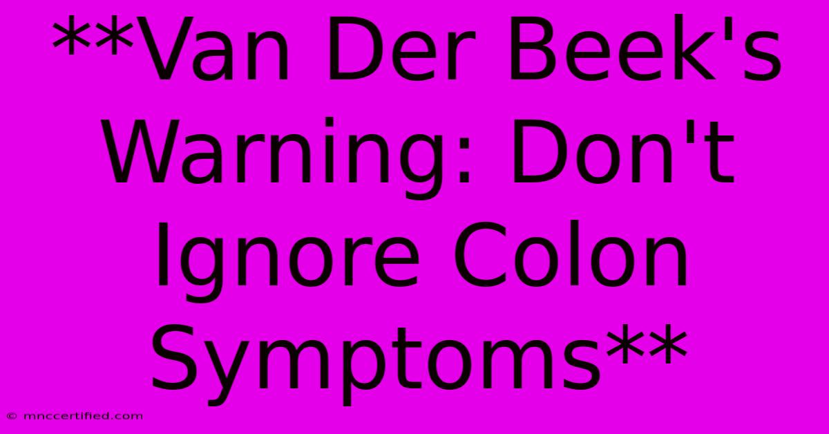 **Van Der Beek's Warning: Don't Ignore Colon Symptoms**