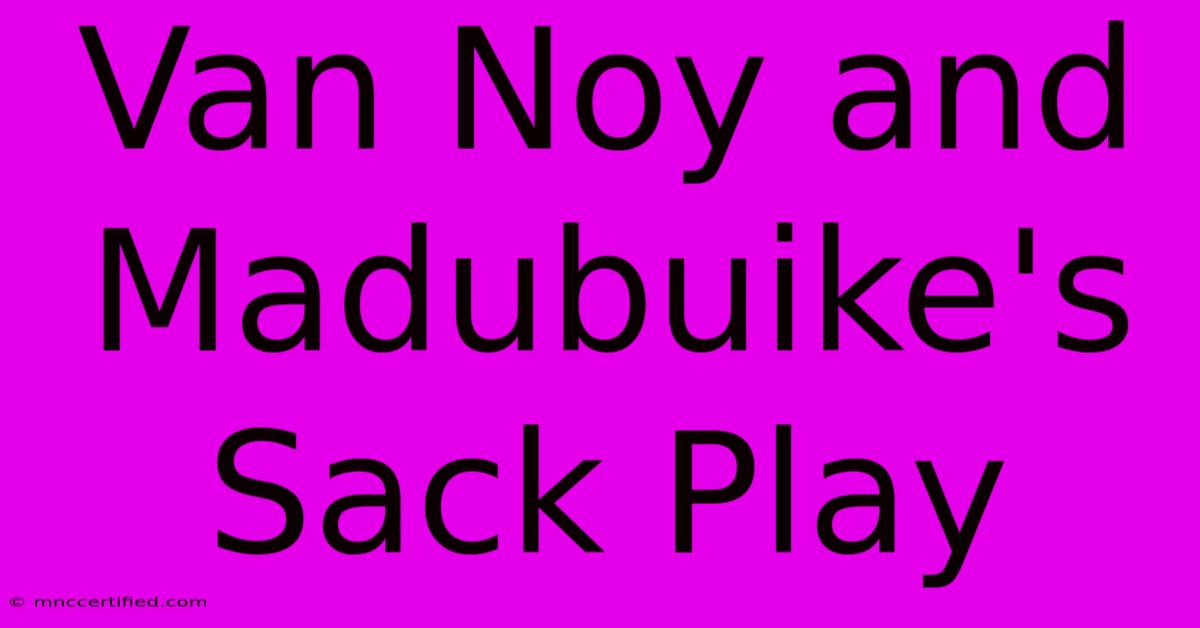 Van Noy And Madubuike's Sack Play