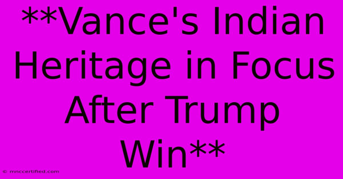 **Vance's Indian Heritage In Focus After Trump Win** 