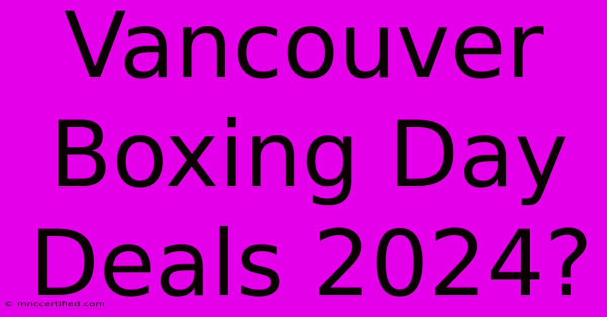 Vancouver Boxing Day Deals 2024?