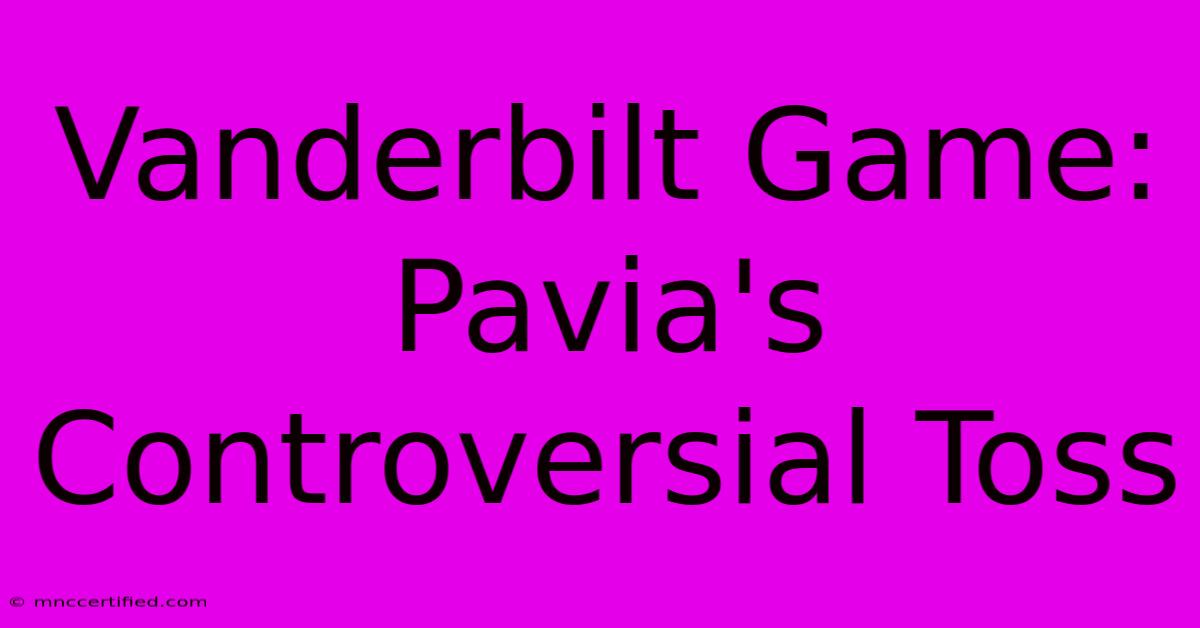 Vanderbilt Game: Pavia's Controversial Toss