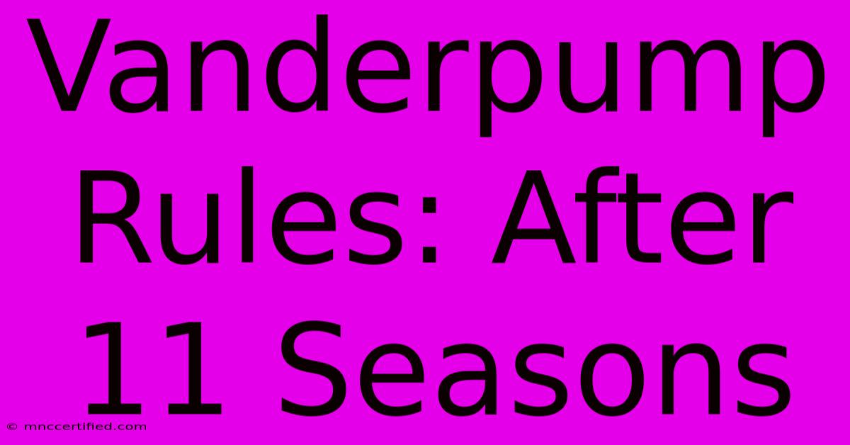 Vanderpump Rules: After 11 Seasons