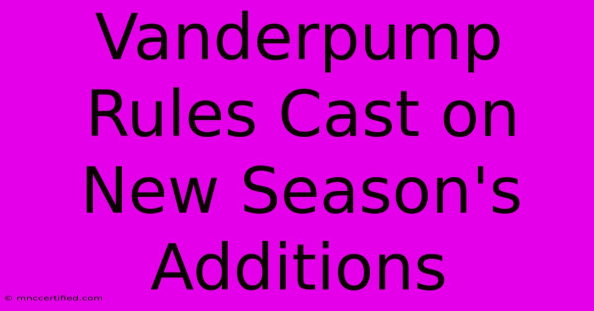 Vanderpump Rules Cast On New Season's Additions