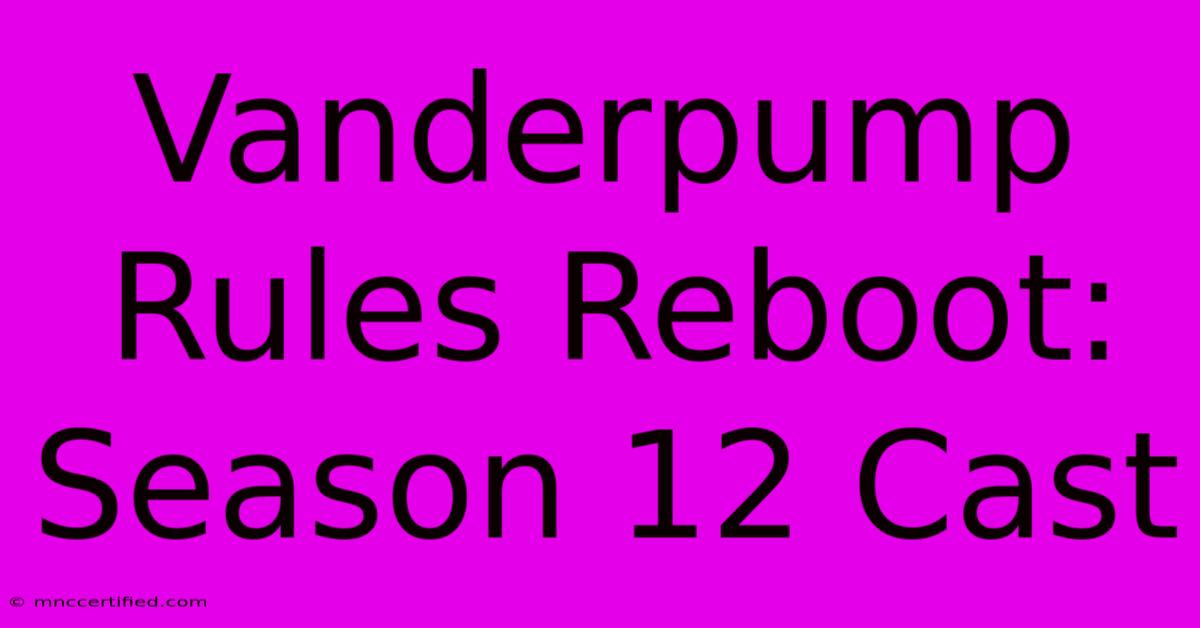 Vanderpump Rules Reboot: Season 12 Cast