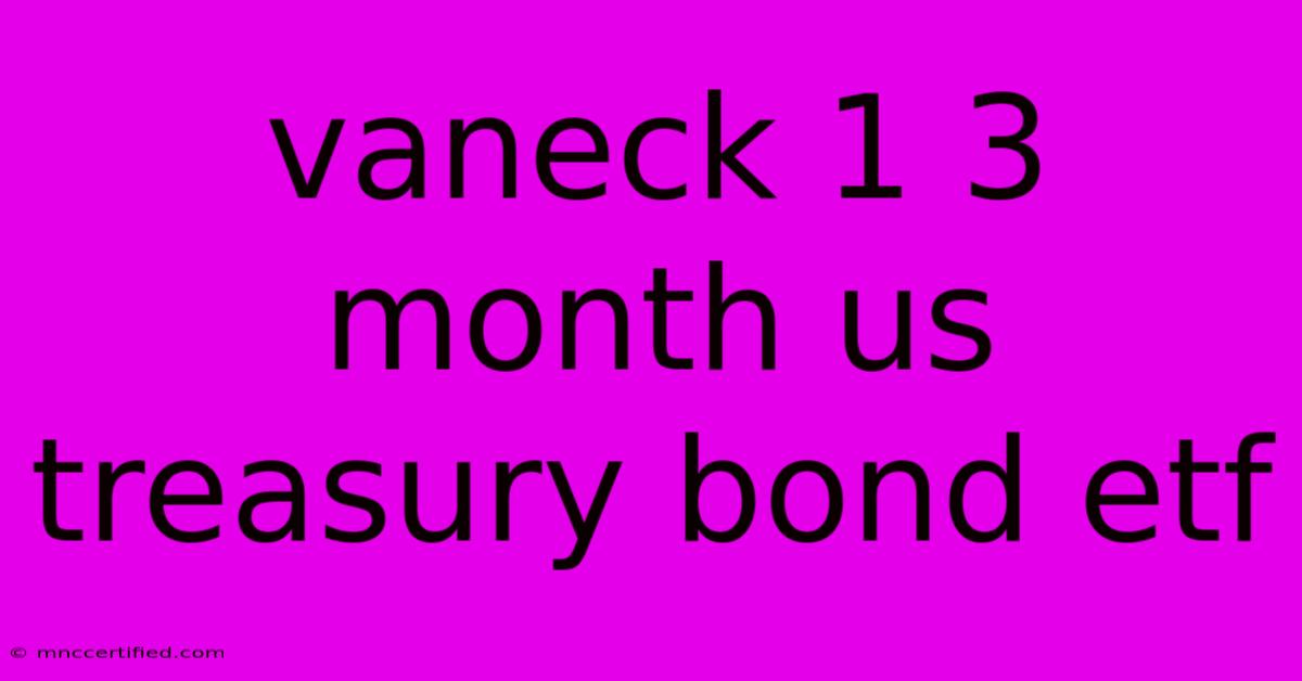 Vaneck 1 3 Month Us Treasury Bond Etf