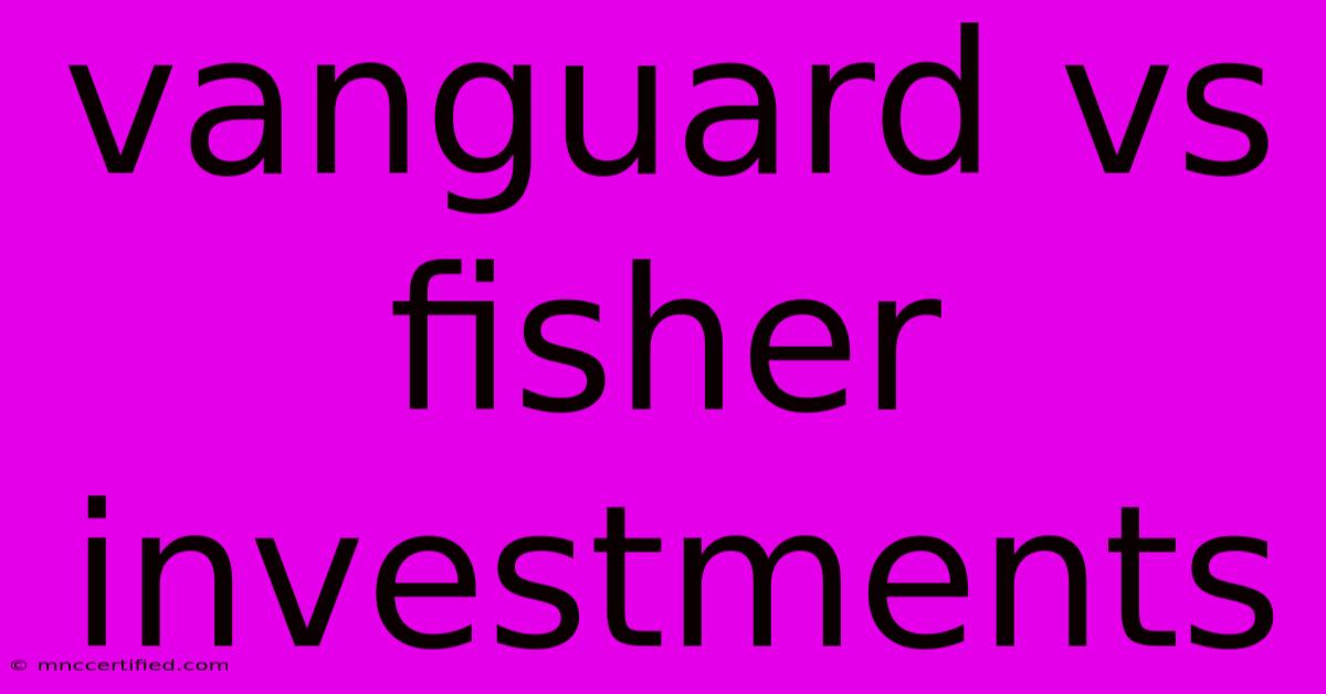 Vanguard Vs Fisher Investments