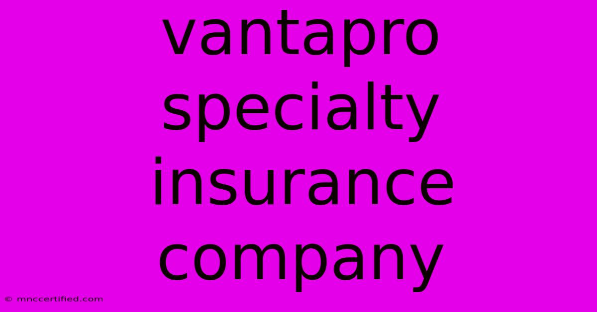 Vantapro Specialty Insurance Company