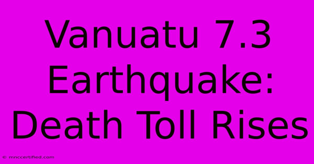 Vanuatu 7.3 Earthquake: Death Toll Rises