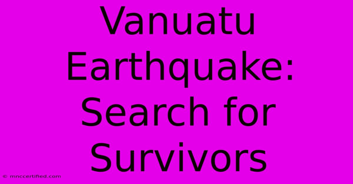 Vanuatu Earthquake: Search For Survivors