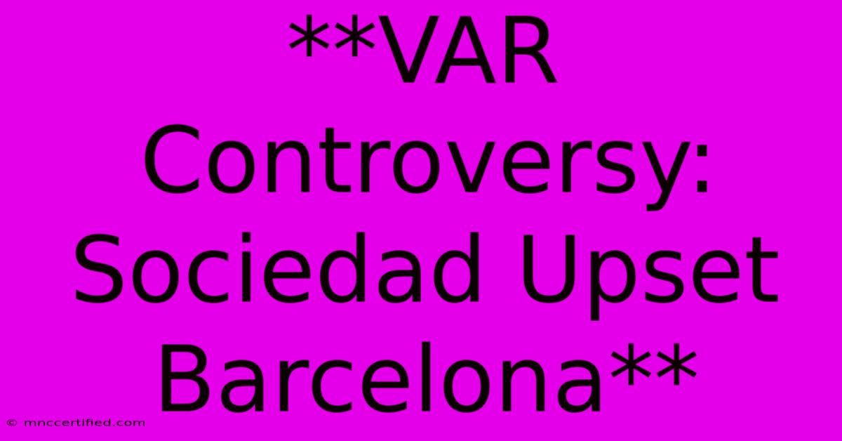 **VAR Controversy: Sociedad Upset Barcelona**