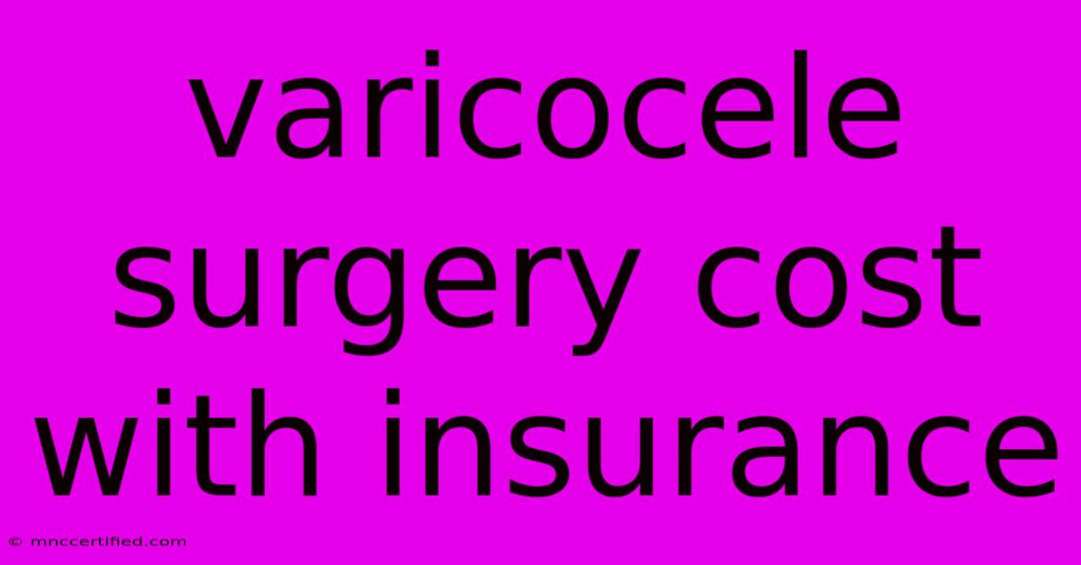 Varicocele Surgery Cost With Insurance