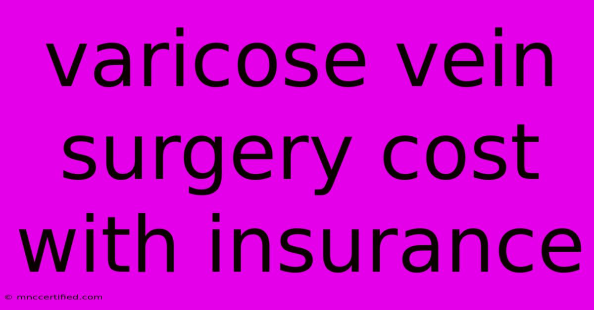 Varicose Vein Surgery Cost With Insurance