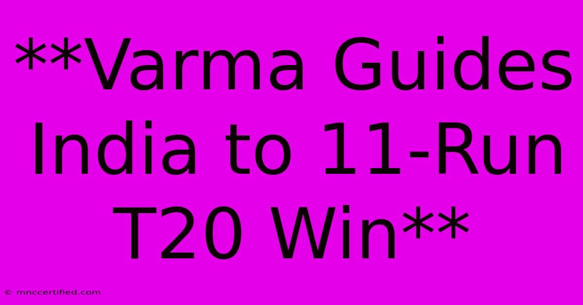 **Varma Guides India To 11-Run T20 Win**