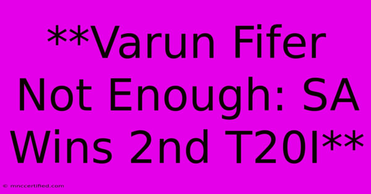 **Varun Fifer Not Enough: SA Wins 2nd T20I**