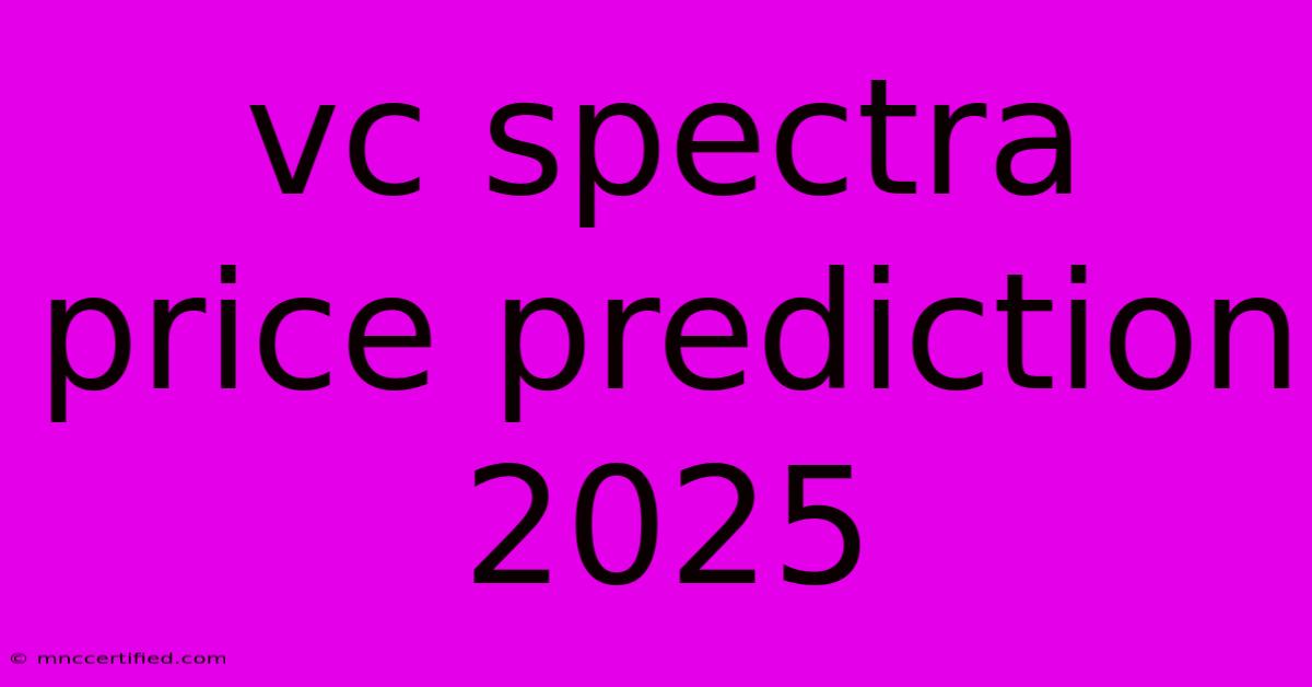 Vc Spectra Price Prediction 2025