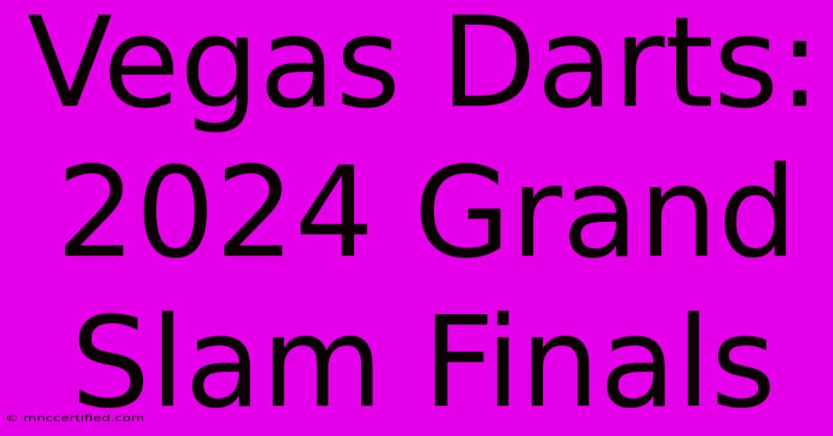 Vegas Darts: 2024 Grand Slam Finals