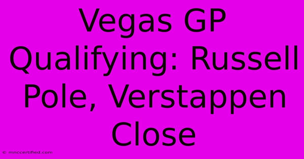 Vegas GP Qualifying: Russell Pole, Verstappen Close