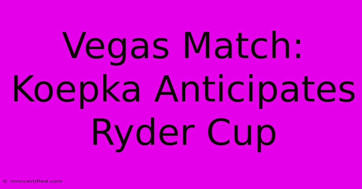 Vegas Match: Koepka Anticipates Ryder Cup