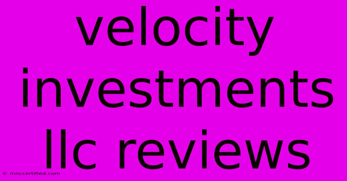 Velocity Investments Llc Reviews