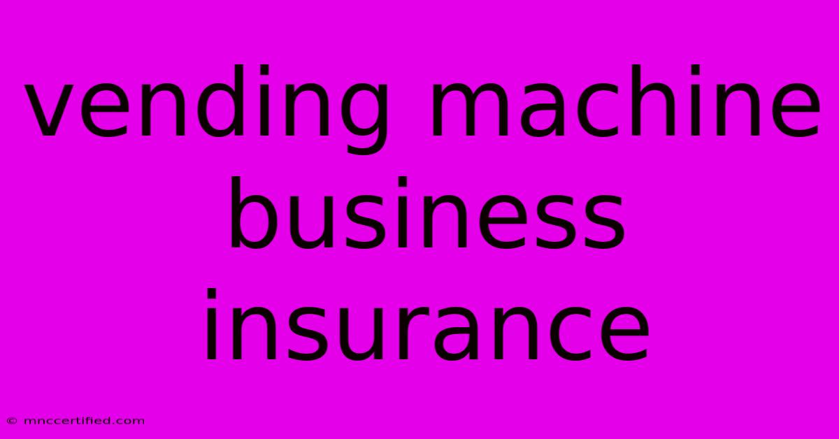 Vending Machine Business Insurance