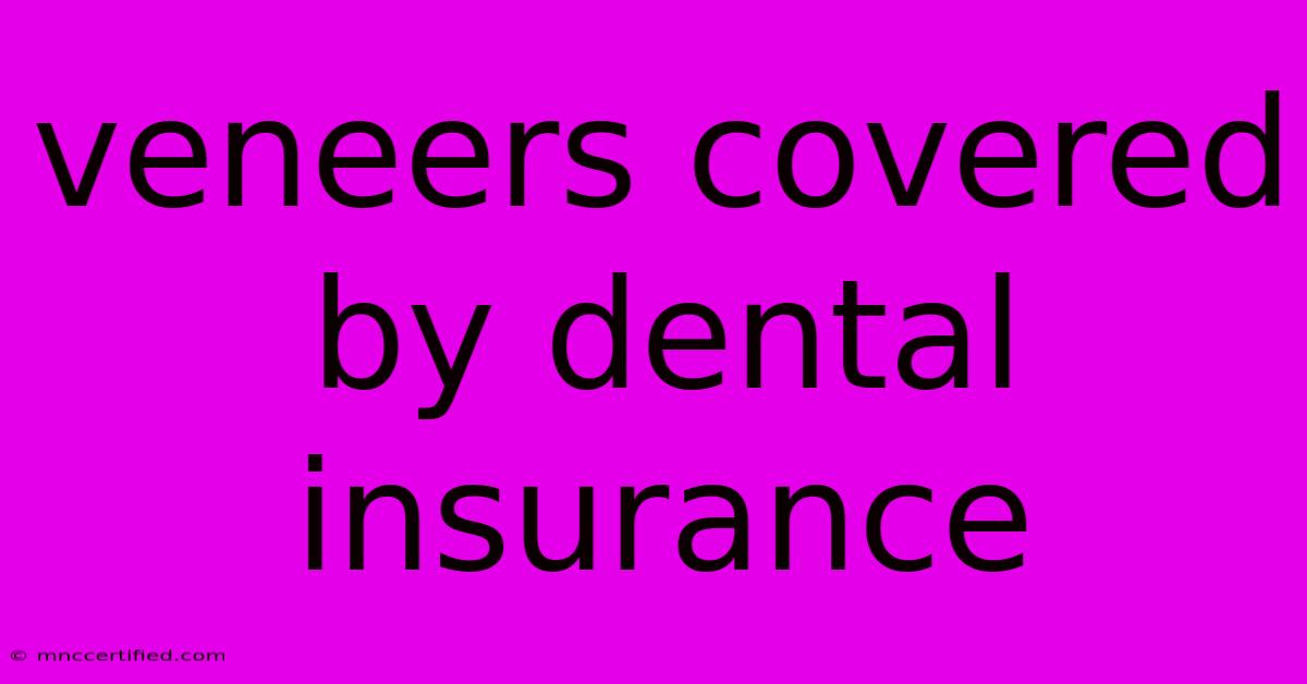 Veneers Covered By Dental Insurance