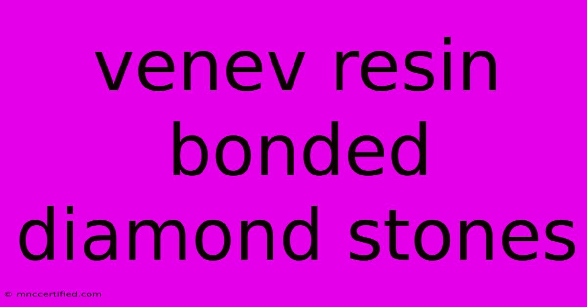 Venev Resin Bonded Diamond Stones