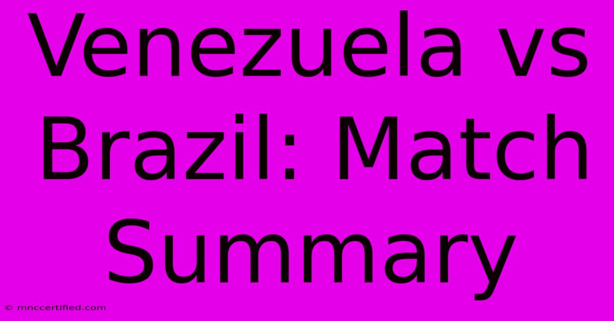 Venezuela Vs Brazil: Match Summary