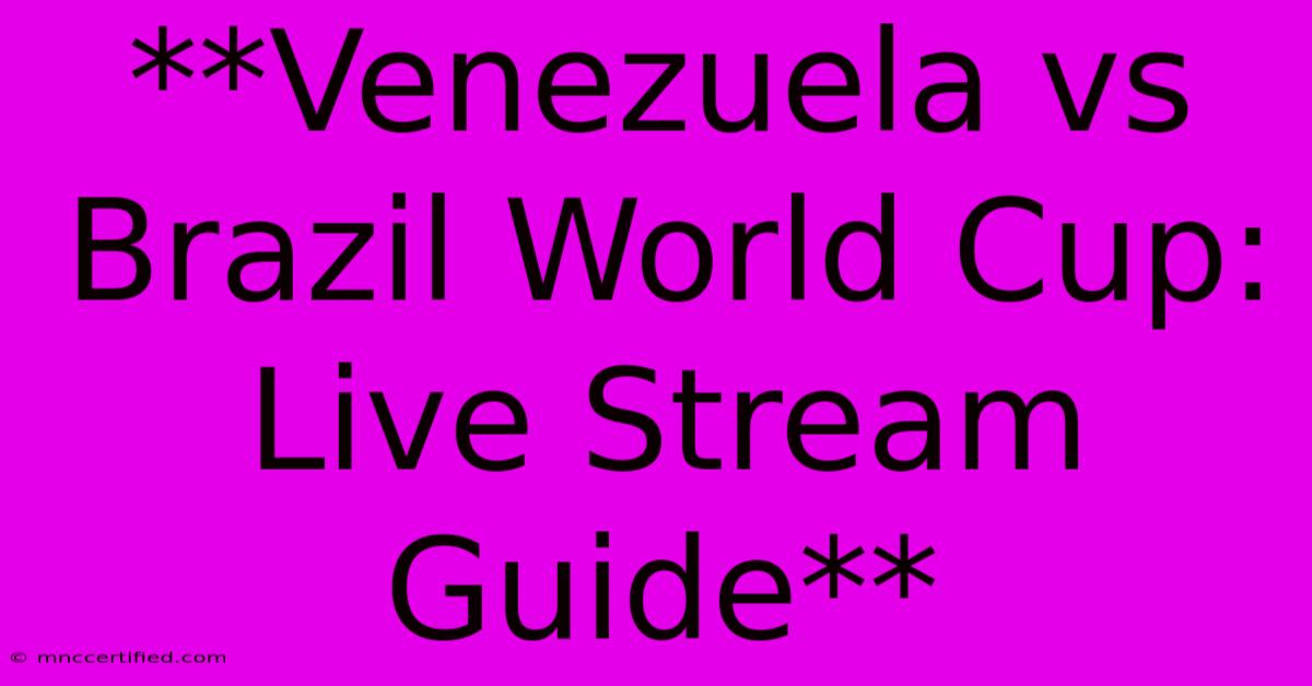 **Venezuela Vs Brazil World Cup: Live Stream Guide**