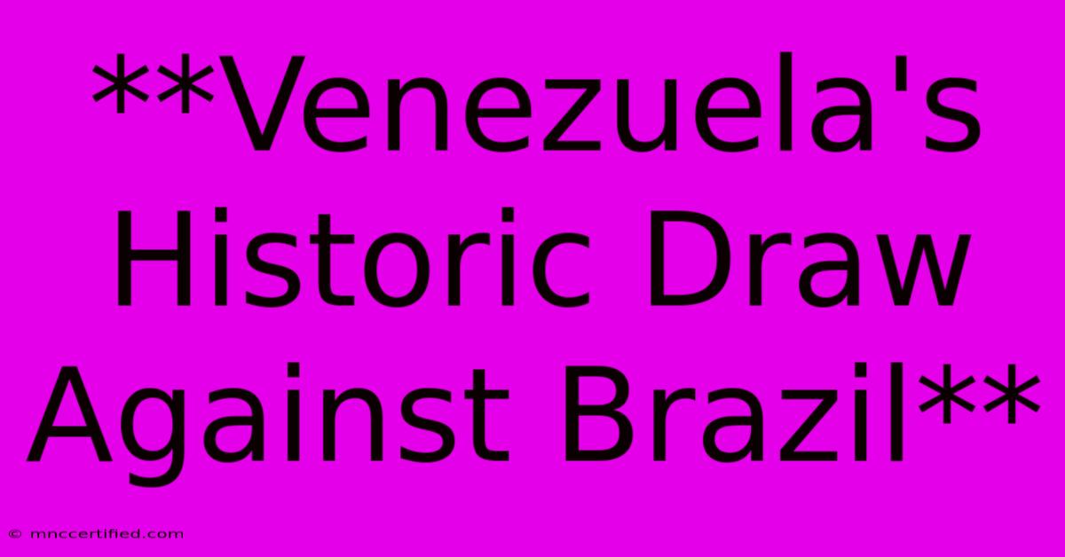 **Venezuela's Historic Draw Against Brazil**